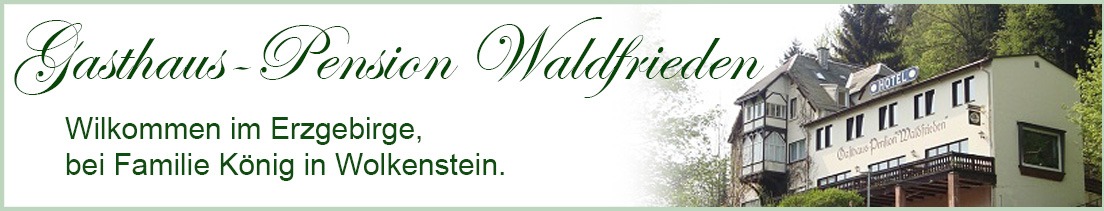 Erholsame Urlaubs - Pension im Erzgebirge Wolkenstein Warmbad Inhaber Familie König